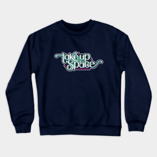 Take Up Space Body-Positive Art (Candy Mint) Crewneck Sweatshirt